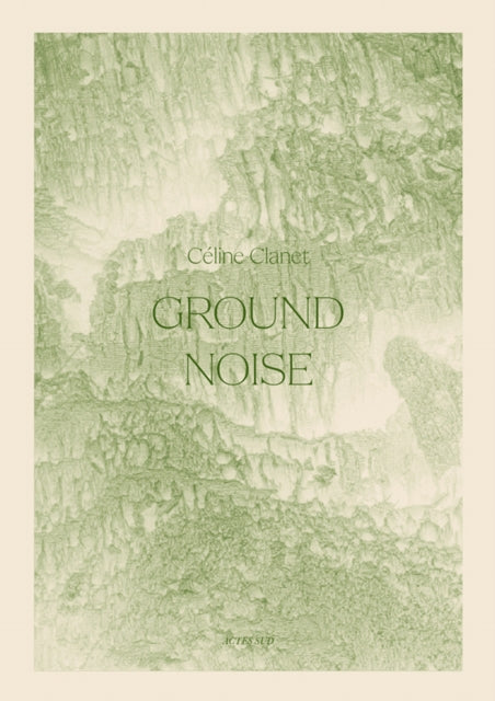 Book cover of: Ground Noise. By: Céline Clanet