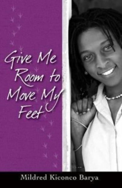 Book cover of: Give Me Room to Move My Feet. By: Mildred Kiconco Barya
