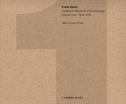 Book cover of: Frank Gehry: Catalogue Raisonne of the Drawings Vol I, 1954-1978. By: Jean-Louis Cohen