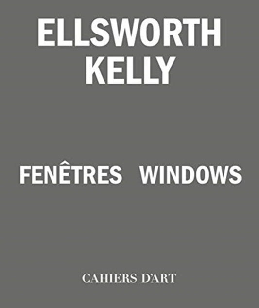 Book cover of: Ellsworth Kelly – Windows / Fenetres. By: Ellsworth Kelly