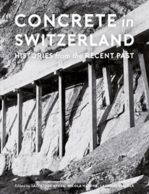 Book cover of: Concrete in Switzerland – Histories from the Recent Past. By: Salvatore Aprea