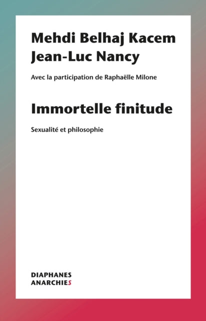 Book cover of: Immortelle finitude – Sexualite et philosophie. By: Jean-Luc Nancy