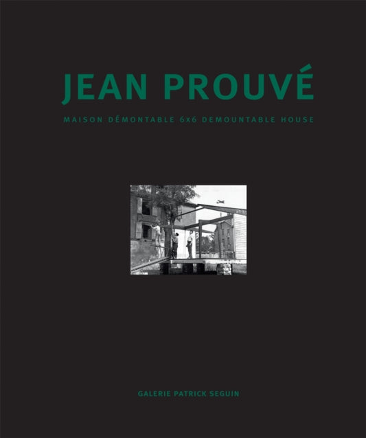 Book cover of: Jean Prouve - Maison Demontable 6x6 Demountable House. By: Jean Prouvé