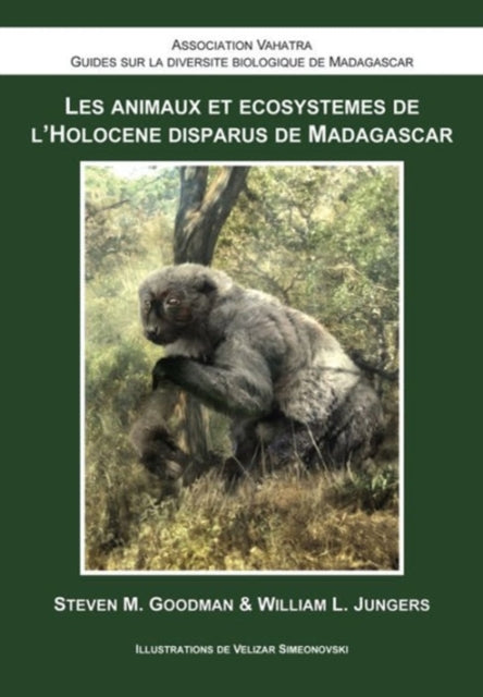 Book cover of: Les Animaux et Ecosystemes de l`Holocene Disparus de Madagascar. By: Steve M. Goodman