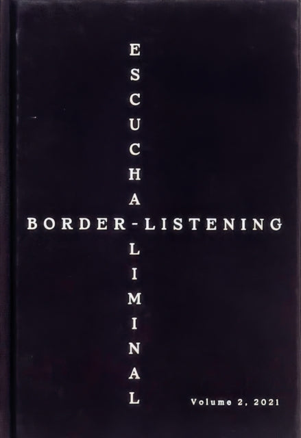 Book cover of: Border-Listening/Escucha-Liminal – Volume 2
