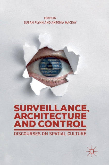 Book cover of: Surveillance, Architecture and Control. By: Susan Flynn