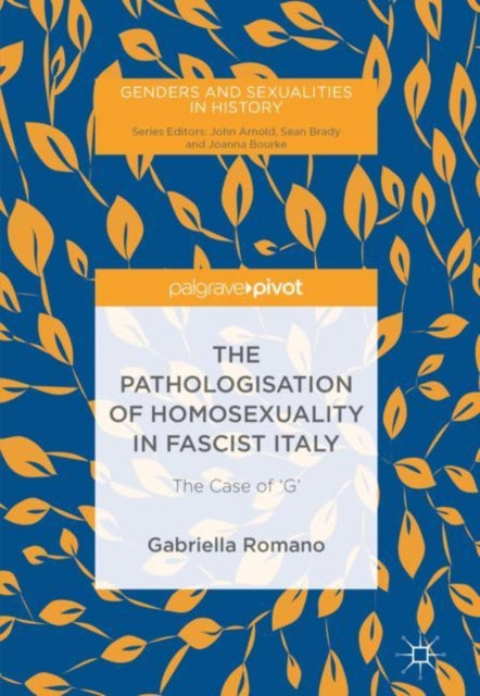Book cover of: Pathologisation of Homosexuality in Fascist Italy. By: Gabriella  Romano