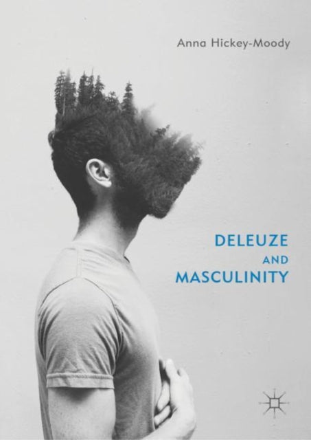 Book cover of: Deleuze and Masculinity. By: Anna Hickey-Moody