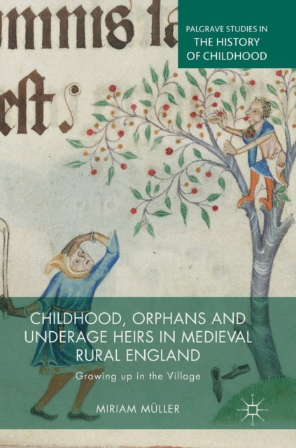 Book cover of: Childhood, Orphans and Underage Heirs in Medieval Rural England. By: Miriam Müller