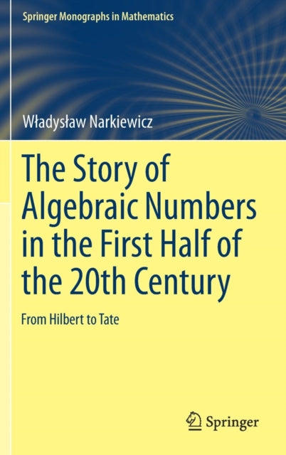 Book cover of: Story of Algebraic Numbers in the First Half of the 20th Century. By: Władysław Narkiewicz