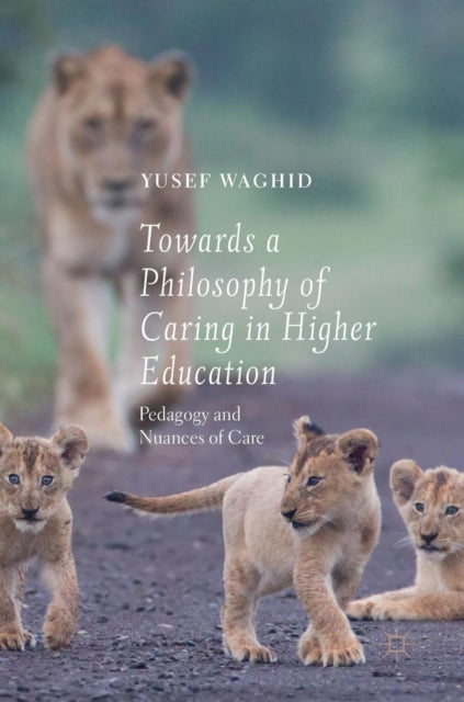 Book cover of: Towards a Philosophy of Caring in Higher Education. By: Yusef Waghid