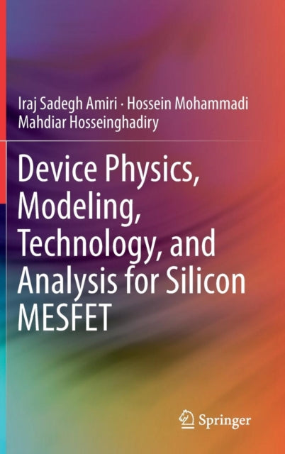 Book cover of: Device Physics, Modeling, Technology, and Analysis for Silicon MESFET. By: Iraj Sadegh Amiri