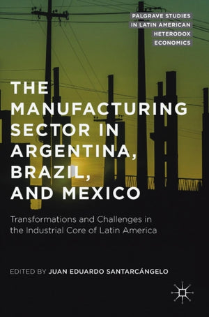 Manufacturing Sector in Argentina, Brazil, and Mexico