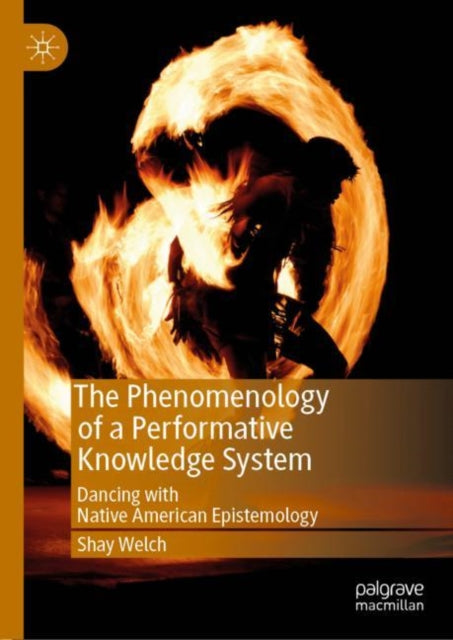 Book cover of: Phenomenology of a Performative Knowledge System. By: Shay Welch