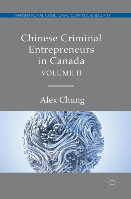 Book cover of: Chinese Criminal Entrepreneurs in Canada, Volume II. By: Alex Chung