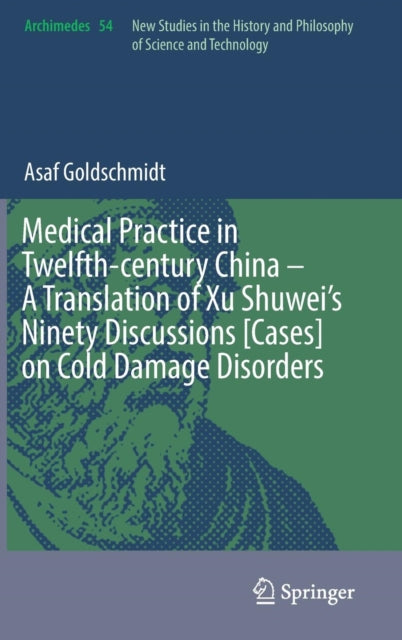 Book cover of: Medical Practice in Twelfth-century China – A Translation of Xu Shuwei’s Ninety Discussions [Cases] on Cold Damage Disorders. By: Asaf Goldschmidt