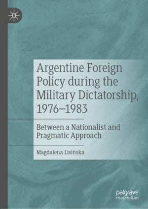 Argentine Foreign Policy during the Military Dictatorship, 1976–1983