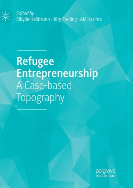 Book cover of: Refugee Entrepreneurship. By: Sibylle Heilbrunn