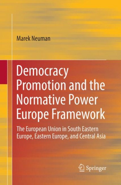 Book cover of: Democracy Promotion and the Normative Power Europe Framework. By: Marek Neuman