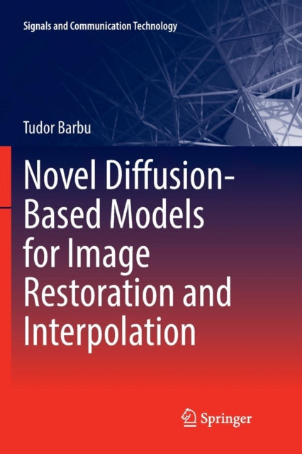 Book cover of: Novel Diffusion-Based Models for Image Restoration and Interpolation. By: Tudor Barbu