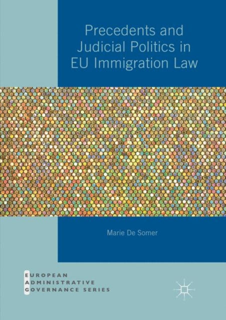 Book cover of: Precedents and Judicial Politics in EU Immigration Law. By: Marie De Somer