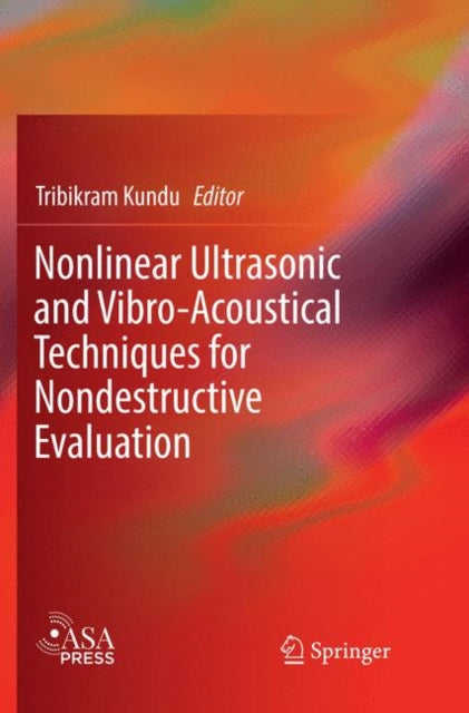 Book cover of: Nonlinear Ultrasonic and Vibro-Acoustical Techniques for Nondestructive Evaluation. By: Tribikram Kundu