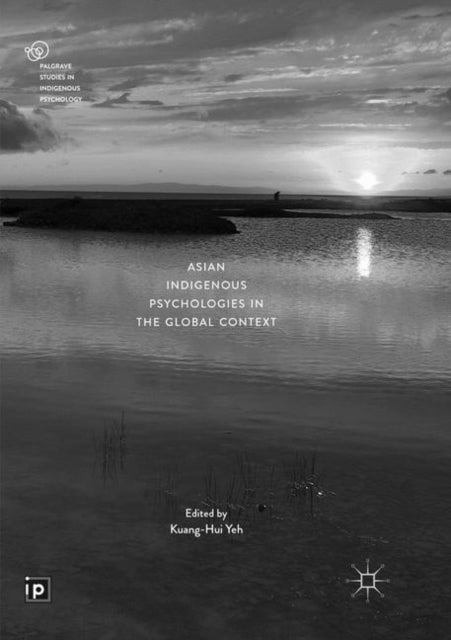 Book cover of: Asian Indigenous Psychologies in the Global Context. By: Kuang-Hui Yeh
