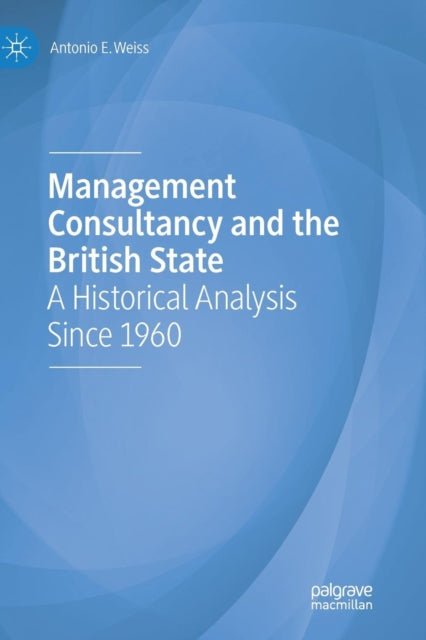 Book cover of: Management Consultancy and the British State. By: Antonio E. Weiss
