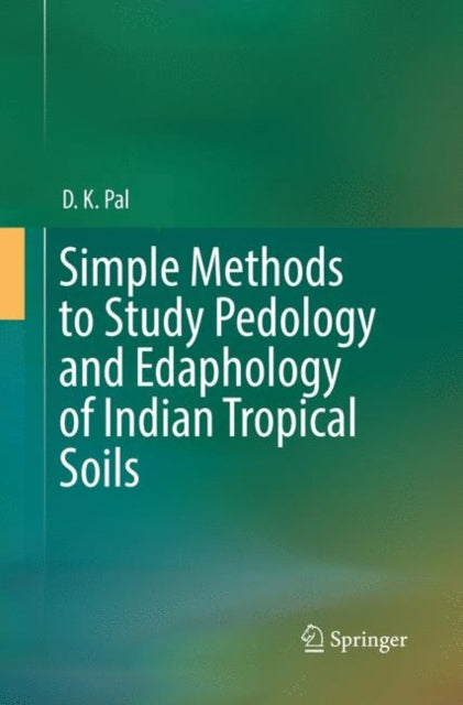Book cover of: Simple Methods to Study Pedology and Edaphology of Indian Tropical Soils. By: D. K. Pal