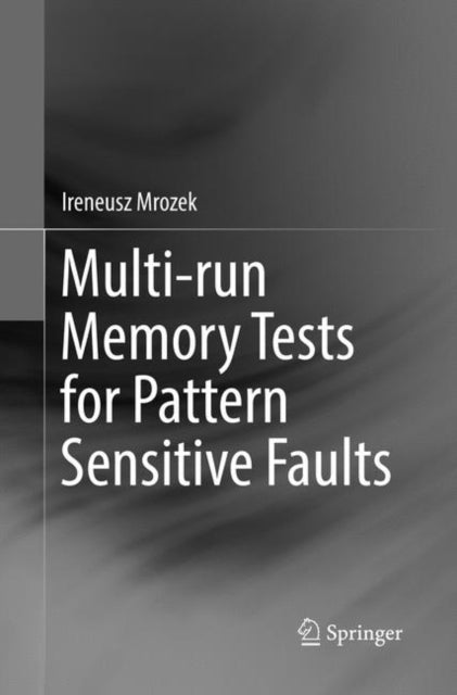 Book cover of: Multi-run Memory Tests for Pattern Sensitive Faults. By: Ireneusz Mrozek