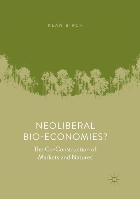 Book cover of: Neoliberal Bio-Economies?. By: Kean Birch
