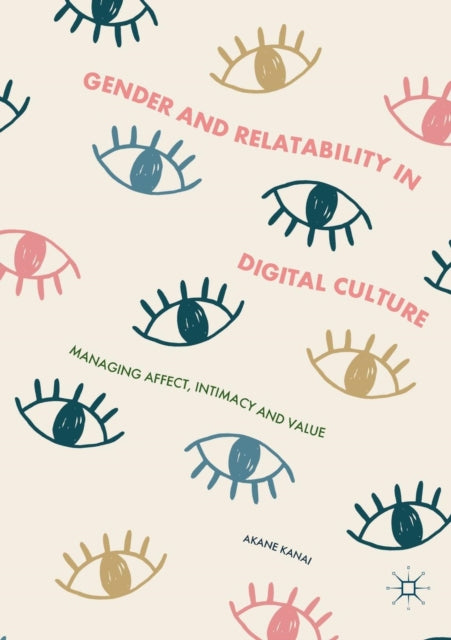 Book cover of: Gender and Relatability in Digital Culture. By: Akane Kanai