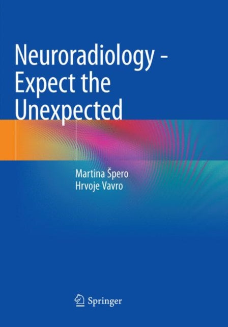 Book cover of: Neuroradiology - Expect the Unexpected. By: Martina Špero