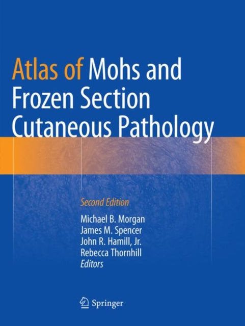 Book cover of: Atlas of Mohs and Frozen Section Cutaneous Pathology. By: Michael B. Morgan