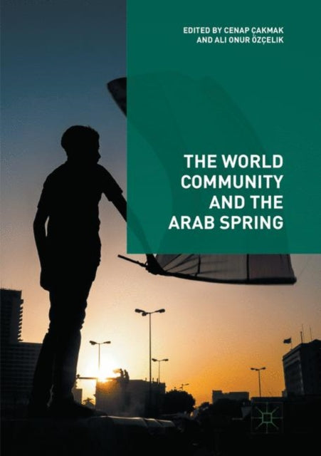 Book cover of: World Community and the Arab Spring. By: Cenap Çakmak
