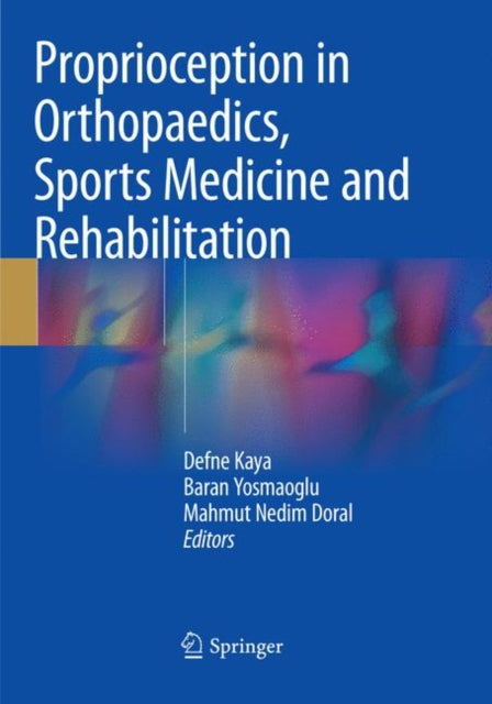 Book cover of: Proprioception in Orthopaedics, Sports Medicine and Rehabilitation. By: Defne Kaya