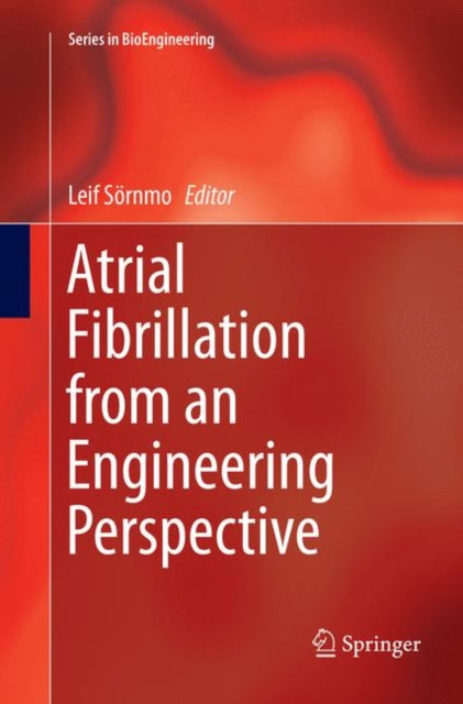 Book cover of: Atrial Fibrillation from an Engineering Perspective. By: Leif Sörnmo