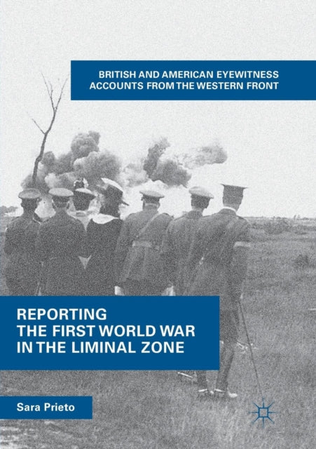 Book cover of: Reporting the First World War in the Liminal Zone. By: Sara Prieto