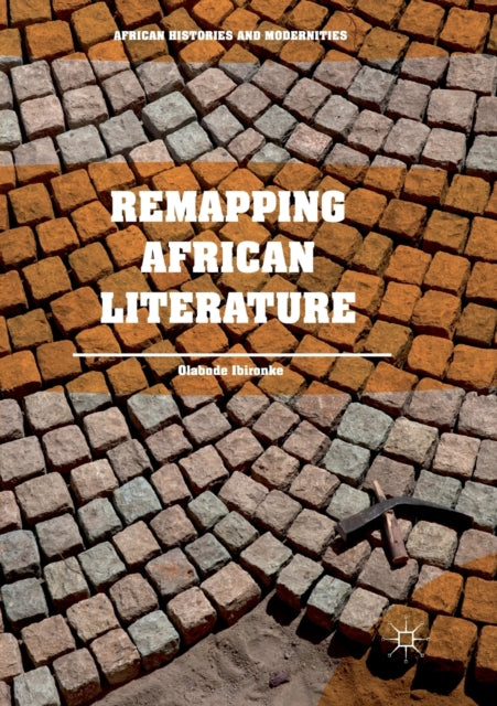 Book cover of: Remapping African Literature. By: Olabode Ibironke