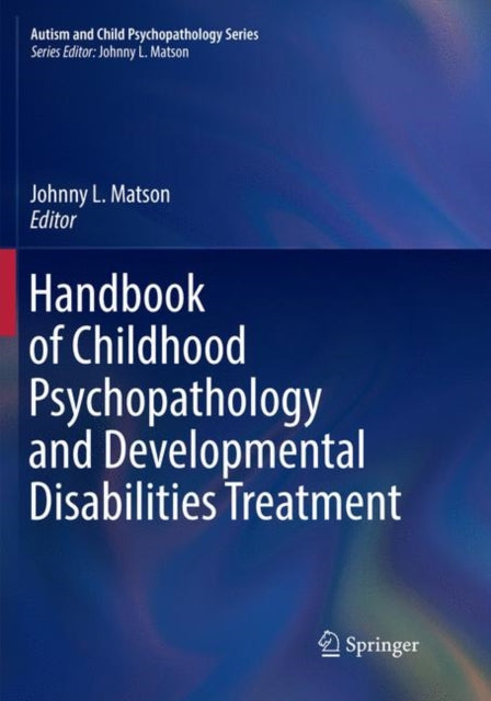 Book cover of: Handbook of Childhood Psychopathology and Developmental Disabilities Treatment. By: Johnny L. Matson