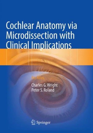 Cochlear Anatomy via Microdissection with Clinical Implications