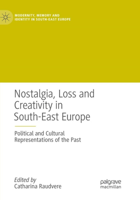 Book cover of: Nostalgia, Loss and Creativity in South-East Europe. By: Catharina Raudvere