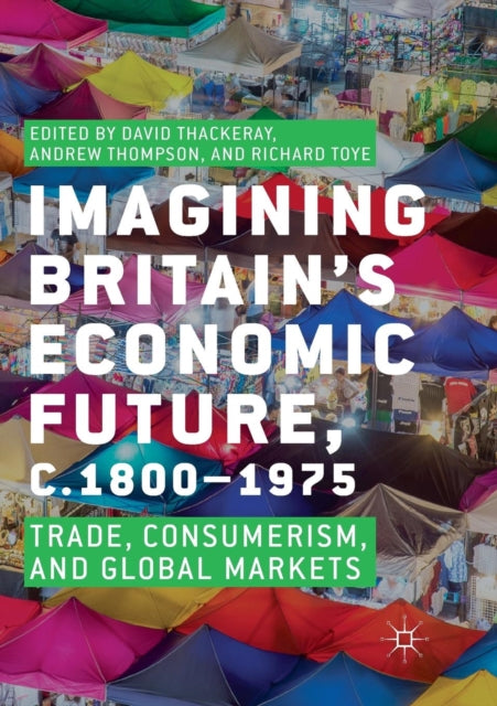 Book cover of: Imagining Britain’s Economic Future, c.1800–1975. By: David Thackeray