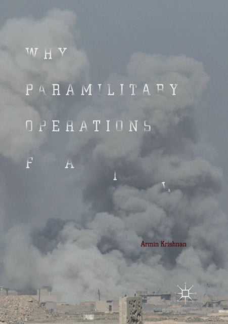 Book cover of: Why Paramilitary Operations Fail. By: Armin Krishnan