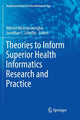 Book cover of: Theories to Inform Superior Health Informatics Research and Practice. By: Nilmini Wickramasinghe