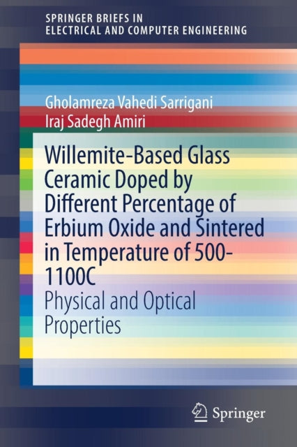Book cover of: Willemite-Based Glass Ceramic Doped by Different Percentage of Erbium Oxide and Sintered in Temperature of 500-1100C. By: Gholamreza Vahedi Sarrigani