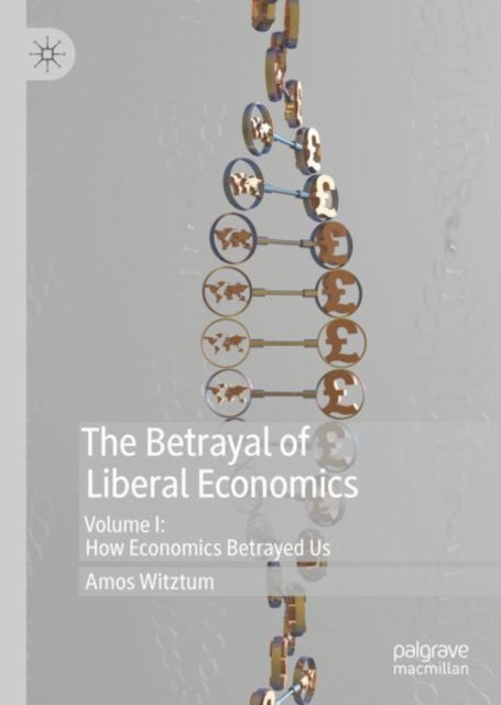 Book cover of: Betrayal of Liberal Economics. By: Amos Witztum