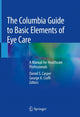 Book cover of: Columbia Guide to Basic Elements of Eye Care. By: Daniel S. Casper