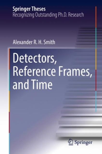 Book cover of: Detectors, Reference Frames, and Time. By: Alexander R. H. Smith