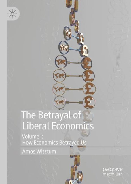 Book cover of: Betrayal of Liberal Economics. By: Amos Witztum